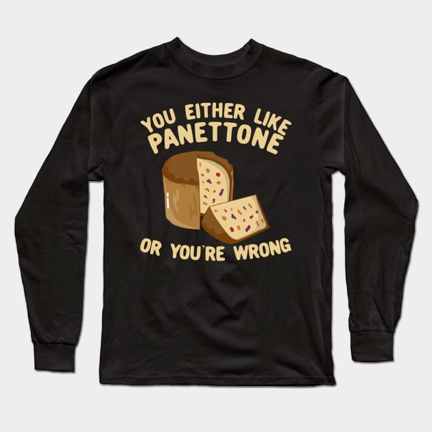 You Either Like Panettone Or You're Wrong Long Sleeve T-Shirt by KawaiinDoodle